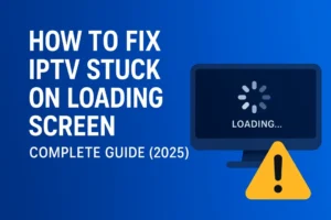 Fix IPTV Stuck on Loading Screen